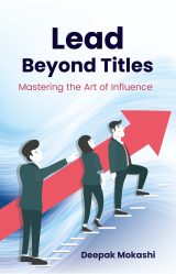 Lead Beyond Titles Mastering the Art If Influence (Deepak Mokashi)